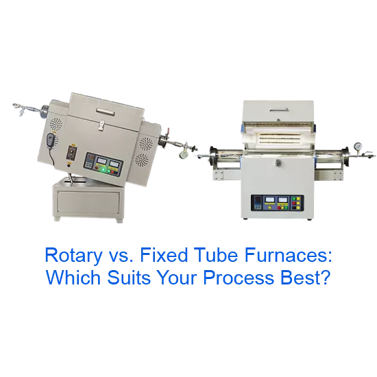 rotary vs. fixed tube furnaces which suits your process best
