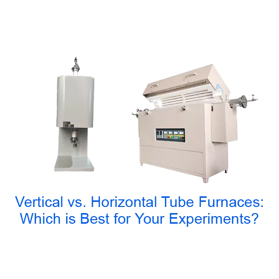 vertical vs. horizontal tube furnaces which is best for your experiments